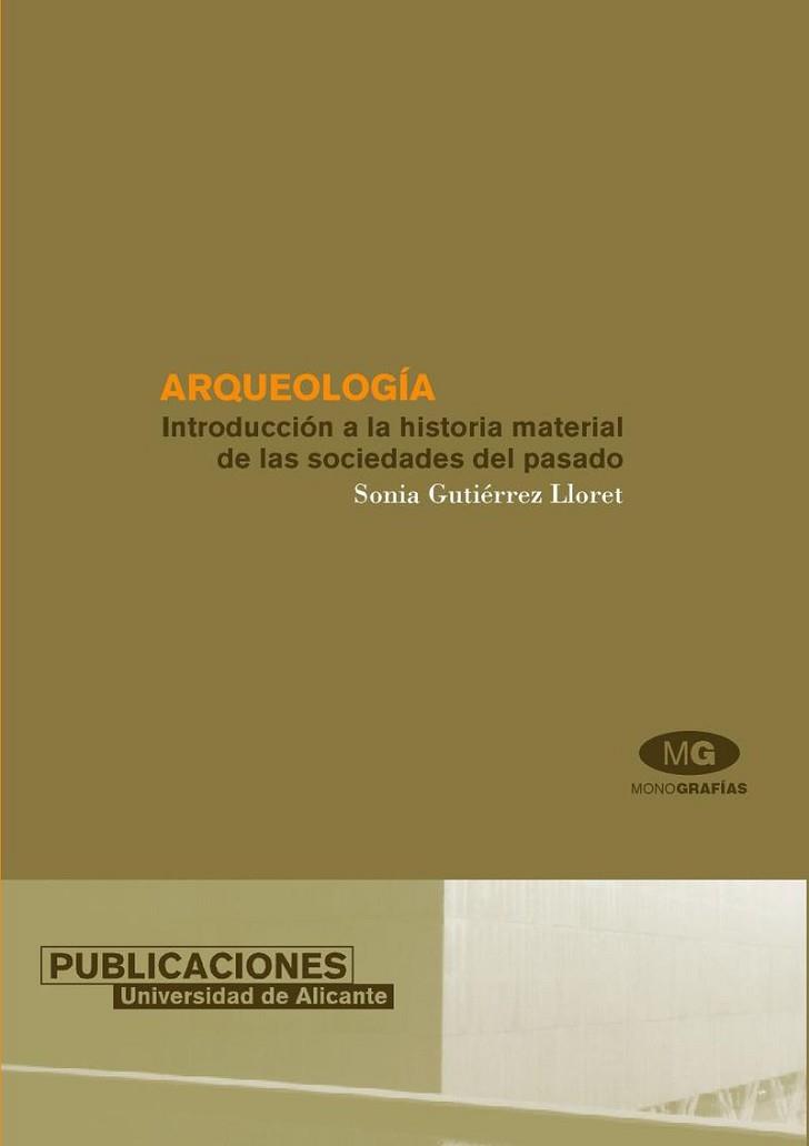 ARQUEOLOGIA INTRODUCCION A LA HISTORIA MATERIAL DE LAS SOCIEDADES DEL PASADO | 9788479086589 | GUTIERREZ LLORET,SONIA