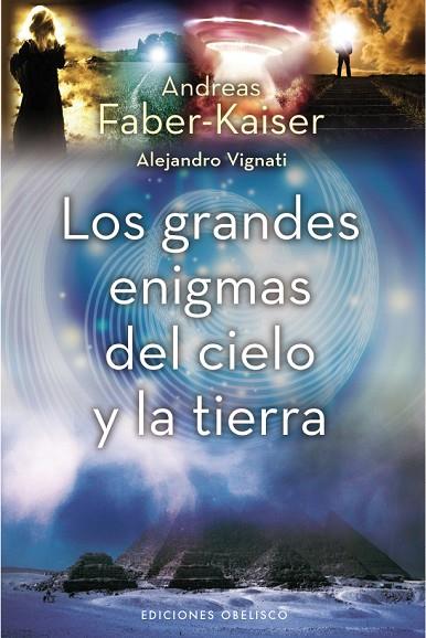 GRANDES ENIGMAS DEL CIELO Y LA TIERRA | 9788497777209 | FABER-KAISER,ANDREAS VIGNATI,ALEJANDRO