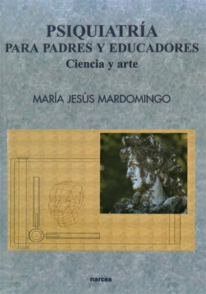 PSIQUIATRIA PARA PADRES Y EDUCADORES.CIENCIA Y ARTE | 9788427713758 | MARDOMINGO,MARIA JESUS