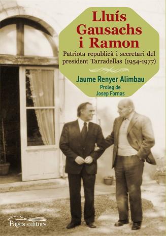 LLUIS GAUSACHS I RAMON. PATRIOTA REPUBLICA I SECRETARI DEL PRESIDENT TARRADELLAS 1954-1977 | 9788499756103 | RENYER ALIMBAU,JAUME