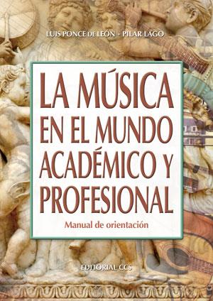 MUSICA EN EL MUNDO ACADEMICO Y PROFESIONAL. MANUAL DE ORIENTACION | 9788490232224 | PONCE DE LEON,LUIS LAGO,PILAR