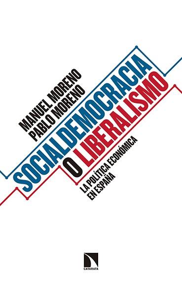 SOCIALDEMOCRACIA O LIBERALISMO. LA POLITICA ECONOMICA EN ESPAÑA | 9788490971017 | MORENO,MANUEL MORENO,PABLO