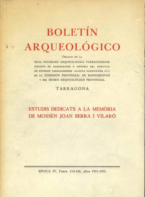 BOLETIN ARQUEOLOGICO TARRAGONA. ESTUDIS DEDICATS A LA MEMORIA DE MOSSEN JOAN SERRA I VILARO. EPOCA IV, FASCS 113-120. AÑOS 1971-1972 | DL151971