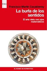 BURLA DE LOS SENTIDOS. EL ARTE VISTO CON OJOS MATEMATICOS | 9788498679915 | MARTIN CASALDERREY,FCO.