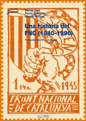 UNA HISTORIA DEL FRONT NACIONAL DE CATALUNYA 1940-1990 | 9788497794534 | RENYER ALIMBAU,JAUME RUBIRALTA,FERMI DIAZ,D.