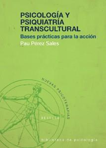 PSICOLOGIA Y PSIQUIATRIA TRANSCULTURAL. BASES PRACTICAS PARA LA ACCION | 9788433018441 | PEREZ SALES,PAU