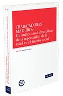 TRABAJADORES MADUROS. UN ANALISIS MULTIDISCIPLINAR DE LA REPERCUSION DE LA EDAD EN EL AMBITO SOCIAL | 9788498981087 | MERCADER UGUINA,JESUS R.