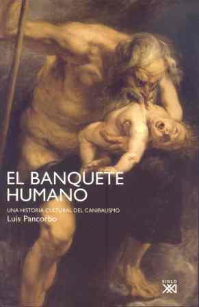 BANQUETE HUMANO. HISTORIA CULTURAL DEL CANIBALISMO | 9788432313417 | PANCORBO,LUIS