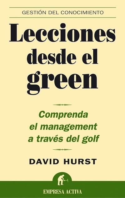 LECCIONES DESDE EL GREEN. COMPRENDA EL MANAGEMENT A TRAVES DEL GOLF | 9788495787767 | HURST,DAVID K.