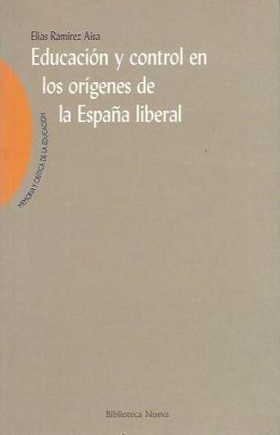 EDUCACION Y CONTROL EN LOS ORIGENES DE LA ESPAÑA LIBERAL | 9788497420501 | RAMIREZ AISA,ELIAS