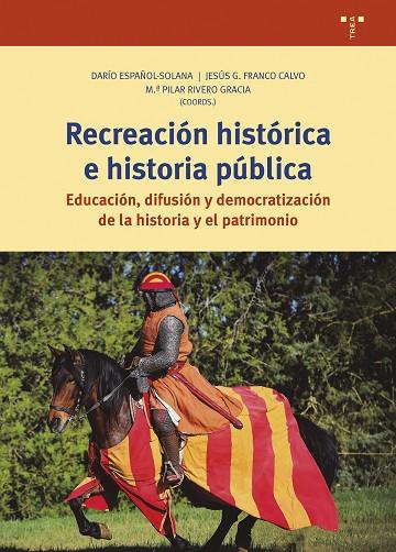 RECREACIÓN HISTÓRICA E HISTORIA PÚBLICA. EDUCACIÓN, DIFUSIÓN Y DEMOCRATIZACIÓN DE LA HISTORIA Y EL PATRIMONIO | 9788419823175 | ESPAÑOL-SOLANA, DARÍO / FRANCO CALVO, JESÚS GERARDO / RIVERO GARCÍA, M.ª PILAR
