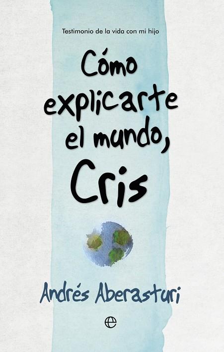 COMO EXPLICARTE EL MUNDO, CRIS | 9788490607176 | ABERASTURI,ANDRES