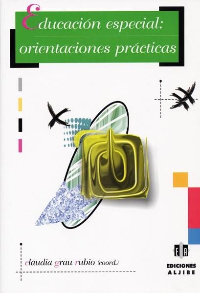 EDUCACION ESPECIAL ORIENTACIONES PRACTICAS | 9788497002325 | GRAU RUBIO,CLAUDIA