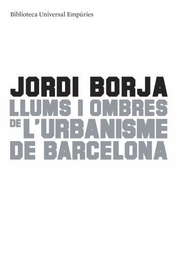LLUMS I OMBRES DE L,URBANISME DE BARCELONA | 9788497874595 | BORJA,JORDI