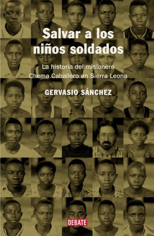 SALVAR A LOS NIÑOS SOLDADOS,HISTORIA DEL MISIONERO CHEMA CABALLERO | 9788483066010 | SANCHEZ,GERVASIO