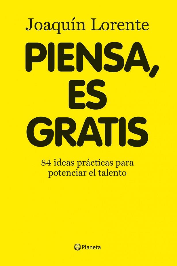 PIENSA ES GRATIS. 84 IDEAS PRACTICAS PARA POTENCIAR EL EXITO | 9788408086376 | LORENTE,JOAQUIN