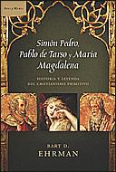 SIMON PEDRO,PABLO DE TARSO Y MARIA MAGDALENA,HISTORIAS Y LEYENDAS DEL CRISTIANISMO | 9788484328896 | EHRMAN,BART D.
