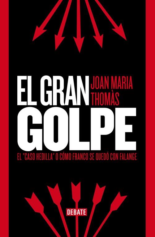 GRAN GOLPE. EL CASO HEDILLA,COMO FRANCO SE QUEDO CON LA FALANGE | 9788499923529 | THOMAS,JOAN MARIA