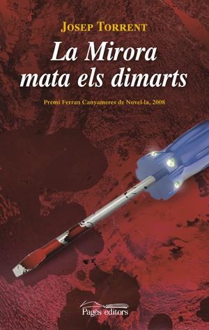 MIRORA MATA ELS DIMARTS. PREMI FERRAN CANYAMERES DE NOVEL.LA 2008 | 9788497797160 | TORRENT,JOSEP