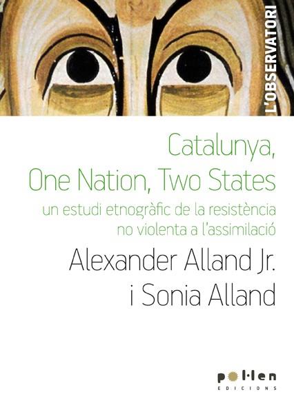 CATALUNYA, ONE NATION, TWO STATES. UN ESTUDI ETNOGRAFIC DE LA RESISTENCIA NO VIOLENTA A L,ASSIMILACIO | 9788486469153 | ALLAND,ALEXANDER ALLAND,SONIA