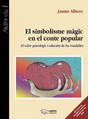 SIMBOLISME MAGIC EN EL CONTE POPULAR. EL VALOR PSICOLOGIC I EDUCATIU DE LES RONDALLES | 9788497793025 | ALBERO,JAUME