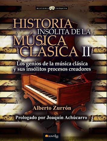 HISTORIA INSOLITA DE LA MUSICA CLASICA 2. LOS GENIOS DE LA MUSICA CLASICA Y SUS INSOLITOS PROCESOS CREADORES | 9788499677934 | ZURRON,ALBERTO