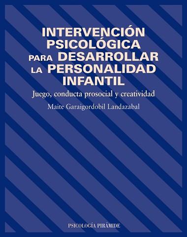 INTERVENCION PSICOLOGICA PARA DESARROLLAR LA PERSONALIDAD INFANTIL. JUEGO, CONDUCTA PROSOCIAL Y CREATIVIDAD | 9788436817201 | GARAIGORDOBIL,MAITE