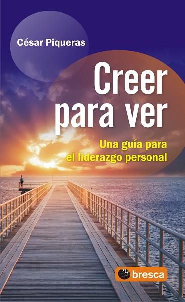 CREER PARA VER. UNA GUIA PARA EL LIDERAZGO PERSONAL | 9788492956333 | PIQUERAS,CESAR