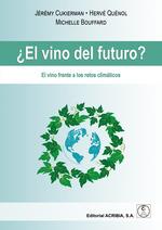 ¿EL VINO DEL FUTURO? EL VINO FRENTE A LOS RETOS CLIMÁTICOS | 9788420013121 | CUCKIERMAN, JÉRÉMY / QUÉNOL, HERVÉ / BOUFFARD, MICHELLE