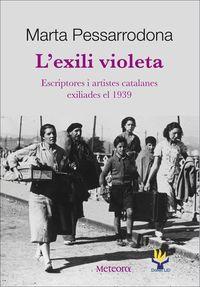 L'EXILI VIOLETA. ESCRIPTORES I ARTISTES CATALANES EXILIADES EL 1939 | 9788492874279 | PESSARRODONA,MARTA(PREMI NACIONAL LITERATURA)