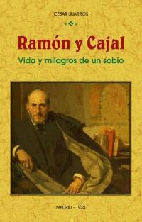 RAMÓN Y CAJAL: VIDA Y MILAGROS DE UN SABIO | 9788490016138 | JUARROS, CÉSAR
