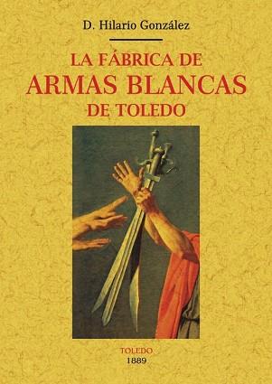 LA FáBRICA DE ARMAS BLANCAS DE TOLEDO | 9788490015704 | GONZáLEZ, HILARIO
