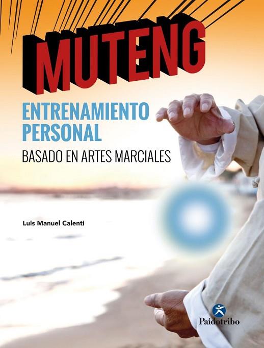 MUTENG. ENTRENAMIENTO PERSONAL BASADO EN ARTES MARCIALES | 9788499107219 | CALENTI DE LA VEGA, LUIS MANUEL