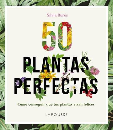 50 PLANTAS PERFECTAS. COMO CONSEGUIR QUE TUS PLANTAS VIVAN FELICES | 9788416641840 | BURES,SILVIA