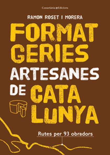 FORMATGERIES ARTESANES DE CATALUNYA. RUTES PER 93 OBRADORS | 9788490348765 | ROSET I MORERA , RAMON