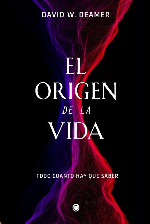 EL ORIGEN DE LA VIDA TODO CUANTO HAY QUE SABER | 9788412407686 | DEAMER, DAVID W.