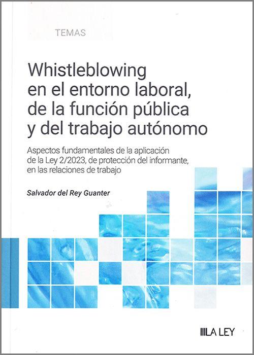 WHISTLEBLOWING EN EL ENTORNO LABORAL, DE LA FUNCION PUBLICA Y DEL TRABAJO AUTONOMO | 9788419905536 | DEL REY GUANTER, SALVADOR