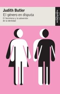 EL GÉNERO EN DISPUTA EL FEMINISMO Y LA SUBVERSIÓN DE LA IDENTIDAD | 9788449320309 | BUTLER, JUDITH