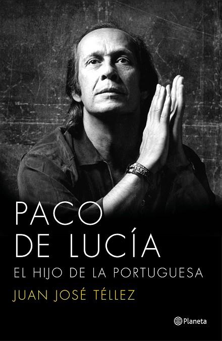 PACO DE LUCIA. EL HIJO DE LA PORTUGUESA | 9788408136750 | TELLEZ,JUAN JOSE