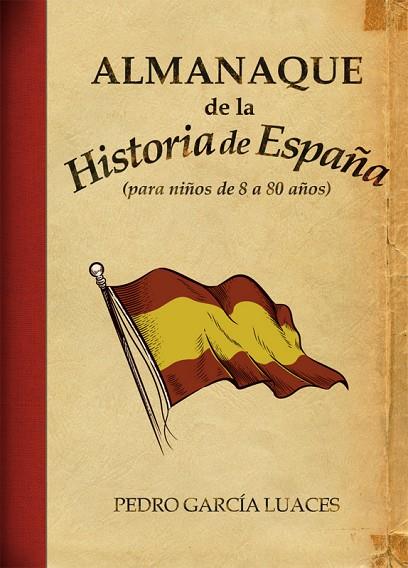 ALMANAQUE DE LA HISTORIA DE ESPAÑA. PARA NIÑOS DE 8 A 80 AÑOS | 9788496836747 | GARCIA LUACES,PEDRO