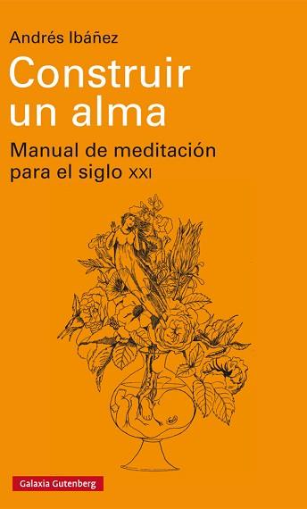 CONSTRUIR UN ALMA. MANUAL DE MEDITACION PARA EL SIGLO XXI | 9788417088798 | IBáñEZ, ANDRéS