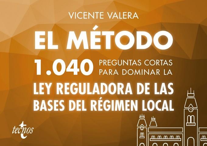 EL MÉTODO.1040 PREGUNTAS CORTAS PARA DOMINAR LA LEY REGULADORA DE LAS BASES DEL REGIMEN LOCAL | 9788430974184 | VALERA, VICENTE