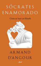 SÓCRATES ENAMORADO. COMO SE HACE UN FILOSOFO | 9788434431607 | D'ANGOUR, ARMAND