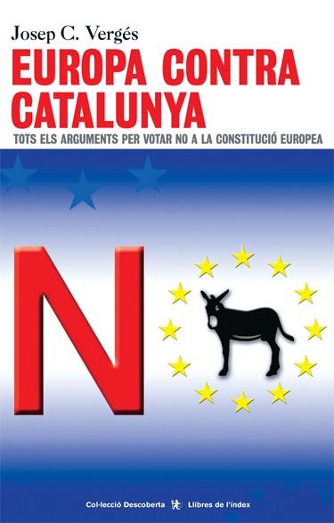 EUROPA CONTRA CATALUNYA TOTS ELS ARGUMENTS PER VOTAR NO A LA CONSTITUCIO EUROPEA | 9788495317865 | VERGES,JOSEP C.