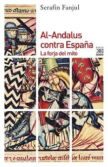 AL-ANDALUS CONTRA ESPAÑA LA FORJA DEL MITO | 9788432310799 | FANJUL,SERAFIN