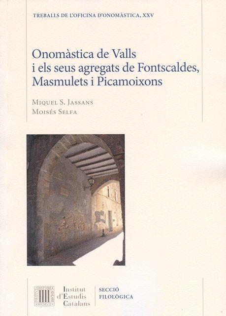 ONOMASTICA DE VALLS I ELS SEUS AGREGATS DE FONTSCALDES MASMULETS I PICAMOIXONS | 9788499652702 | JASSANS,MIQUEL S