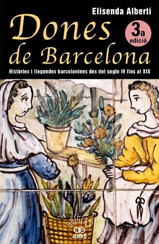 DONES DE BARCELONA. HISTORIES I LLEGENDES DES DEL SEGLE IV AL XIX | 9788472460928 | ALBERTI,ELISENDA