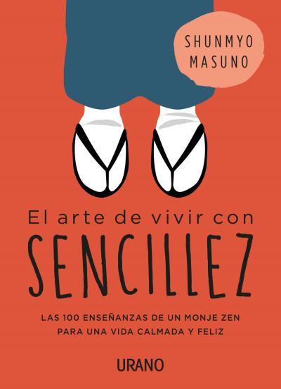 EL ARTE DE VIVIR CON SENCILLEZ. LAS 100 ENSEÑANZAS DE UN MONJE ZEN PARA UNA VIDA CALMADA Y FELIZ | 9788416720767 | MASUNO, SHUNMYO