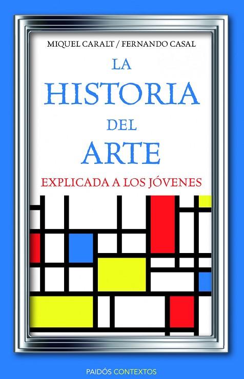 HISTORIA DEL ARTE EXPLICADA A LOS JOVENES | 9788449326028 | CASAL,FERNANDO CARALT,MIQUEL