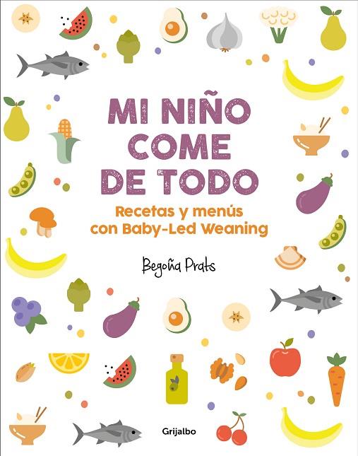 MI NIÑO COME DE TODO. RECETAS Y MENUS CON BABY-LED WEANING | 9788417338350 | PRATS, BEGOÑA